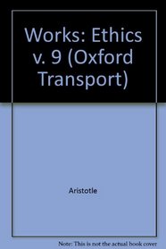 Works: The Oxford Translation Volume 9. Ethics.  Ethica Nicomachea.  Magna Moralia. Ethica Eudemia. (Oxford Transport) (v. 9)