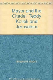 Mayor and the Citadel: Teddy Kollek and Jerusalem