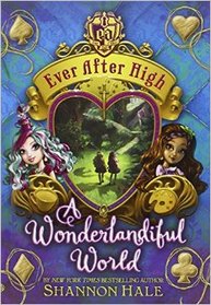 A Wonderlandiful World (Ever After High, Bk 3)