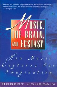 Music, The Brain, And Ecstasy : How Music Captures Our Imagination