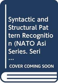 Syntactic and Structural Pattern Recognition (Nato Asi Series. Series F, Computer and Systems Sciences, No. 45.)