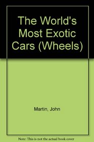 The World's Most Exotic Cars (Wheels)