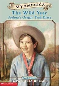 The Wild Year: Joshua's Oregon Trail Diary Book 3 (My America, Joshua's Diary)
