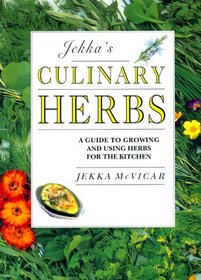 Jekka's Culinary Herbs: A Guide to Growing and Using Herbs for the Kitchen