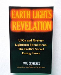 Earth Lights Revelation: Ufo's and Mystery Lightform Phenomena : The Earth's Secret Energy Force
