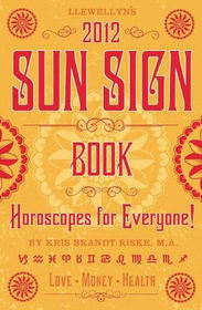 Llewellyn's 2012 Sun Sign Book: Horoscopes for Everyone (Annuals - Sun Sign Book)
