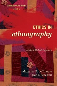 Ethics in Ethnography: A Mixed Methods Approach (Ethnographer's Toolkit, Second Edition)