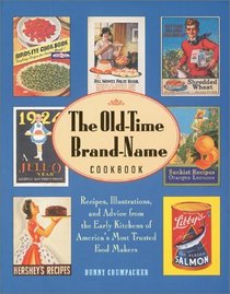 The Old-Time Brand-Name Cookbook : Recipes, Illustrations, and Advice from the Early Kitchens of America's Most Trusted Food Makers
