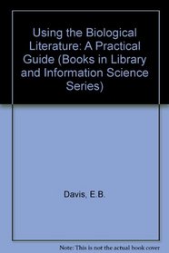 Using the Biological Literature: A Practical Guide (Books in Library and Information Science, Vol 35)