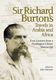 Sir Richard Burton's Travels in Arabia and Africa : Four Lectures from a Huntington Library Manuscript