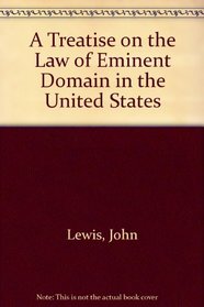 A Treatise on the Law of Eminent Domain in the United States