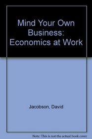 Mind Your Own Business: Economics at Work
