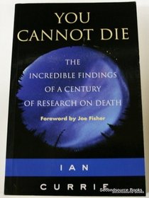 You Cannot Die: The Incredible Findings of a Century of Research on Death
