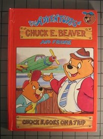 Chuck E. Goes on a Trip (The Adventures of Chuck E. Beaver and Friends)