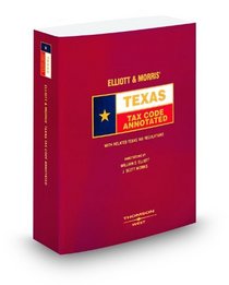 Elliott & Morris' Texas Tax Code Annotated, 2008 ed. (Texas Annotated Code Series)