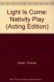 Light Is Come: Nativity Play (Acting Edition)