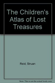 The Children's Atlas of Lost Treasures