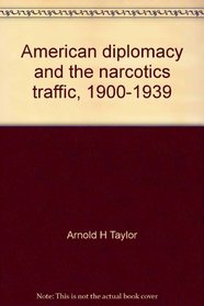 American diplomacy and the narcotics traffic, 1900-1939;: A study in international humanitarian reform