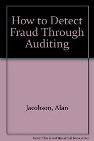 How to Detect Fraud Through Auditing (IIA monograph series)
