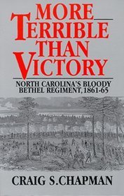 More Terrible than Victory: North Carolina's Bloody Bethel Regiment, 1861-65