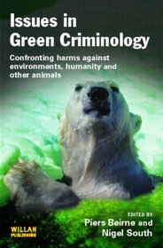 Issues in Green Criminology: Confronting Harms Against Environments, Other Animals and Humanity