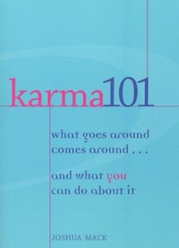 Karma 101: What Goes Around Comes Around-- And What You Can Do About It