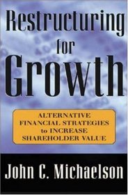 Restructuring for Growth : Alternative Financial Strategies to Increase Shareholder Value