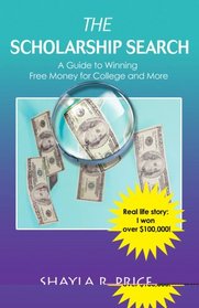 The Scholarship Search: A Guide to Winning Free Money for College and More