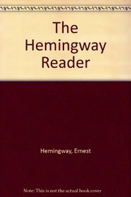 Hemingway Reader: A Wide-Ranging Collection, Selected, with a Foreward and Twelve Brief Prefaces