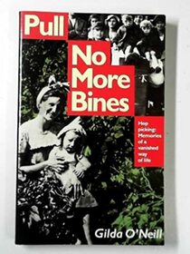 Pull No More Bines: Hop Picking: Memories of a Vanished Way of Life