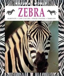 Zebra: Habitats, Life Cycles, Food Chains, Threats (Natural World (Austin, Tex.).)