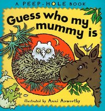 Peep-hole Books: Guess Who My Mummy Is (Peep-hole Books)