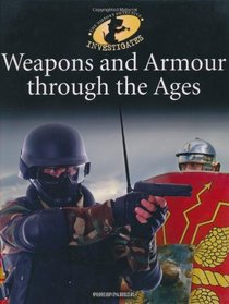 Weapons and Armour Through Ages (The History Detective Investigates)