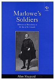 Marlowe's Soldiers: Rhetorics of Masculinity in the Age of the Armada