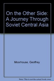 On the Other Side: A Journey Through Soviet Central Asia