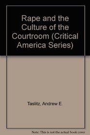 Rape and the Culture of the Courtroom (Critical America)