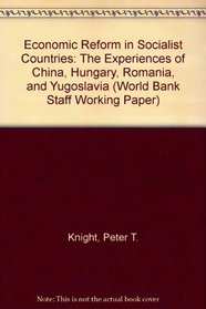Economic Reform in Socialist Countries: The Experiences of China, Hungary, Romania, and Yugoslavia (World Bank Staff Working Paper)