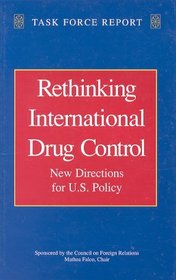 Rethinking International Drug Control: New Directions for U. S. Policy