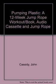 Pumping Plastic: A 12-Week Jump Rope Workout/Book, Audio Cassette and Jump Rope