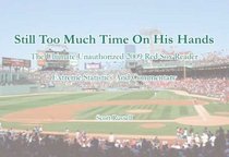 Still Too Much Time on His Hands: The Ultimate Unauthorized 2009 Red Sox Reader - Extreme Statistics and Commentary