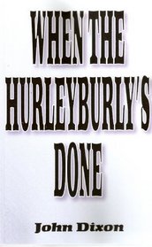 When the Hurleyburlys Done
