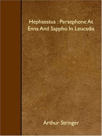 Hephaestus : Persephone At Enna And Sappho In Leucadia