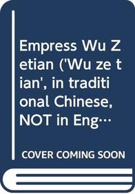 Empress Wu Zetian ('Wu ze tian', in traditional Chinese, NOT in English)