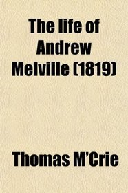 The life of Andrew Melville (1819)