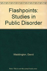 Flashpoints: Studies in Public Disorder