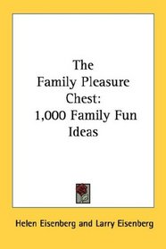 The Family Pleasure Chest: 1,000 Family Fun Ideas