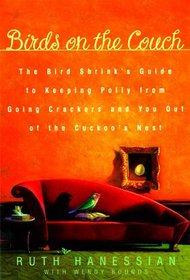 Birds on the Couch: The Bird Shrink's Guide to Keeping Polly from Going Crackers and You Out of the Cuckoo's Nest