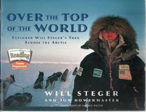 Over the top of the world: Explorer Will Steger's trek across the Arctic (Houghton Mifflin reading)