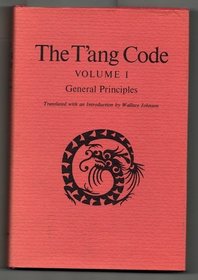 T'Ang Code: General Principles (v. 1: Studies in East Asian law)