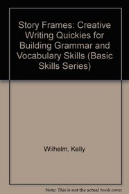 Story Frames: Creative Writing Quickies for Building Grammar and Vocabulary Skills (Basic Skills Series)